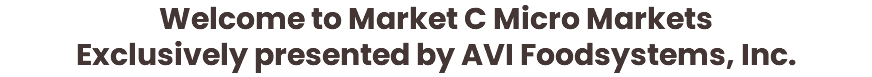 Welcome to Market C Micro Markets Exclusively presented by AVI Foodsystems, Inc.