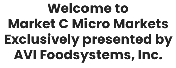 Welcome to  Market C Micro Markets Exclusively presented by AVI Foodsystems, Inc.